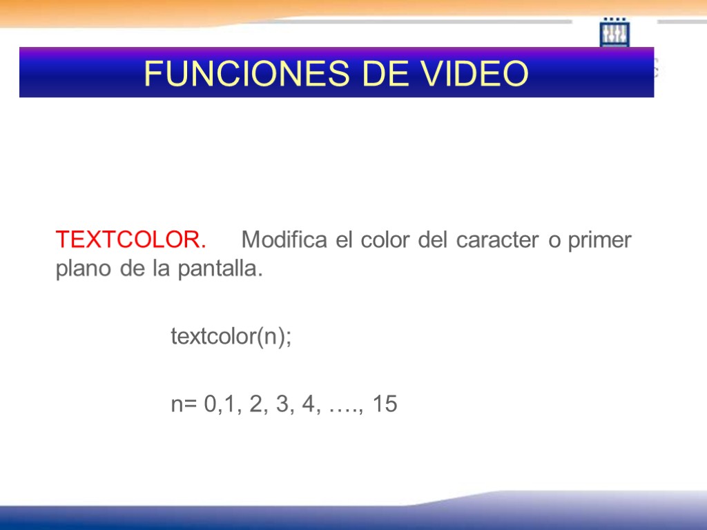 FUNCIONES DE VIDEO TEXTCOLOR. Modifica el color del caracter o primer plano de la